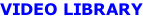VIDEO LIBRARY